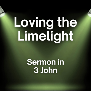 3 John – Loving the Limelight
