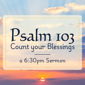 Psalm 103 Psalm 103 – Count Your Blessings